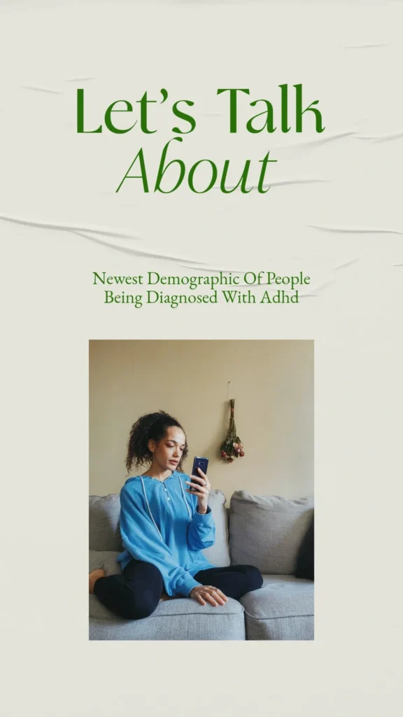 Newest Demographics being diagnosed with ADHD…aka Adult ADHD
